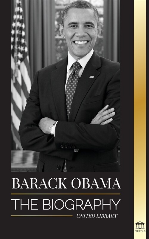 Barack Obama: The biography - A Portrait of His Historic Presidency and Promised Land (Paperback)