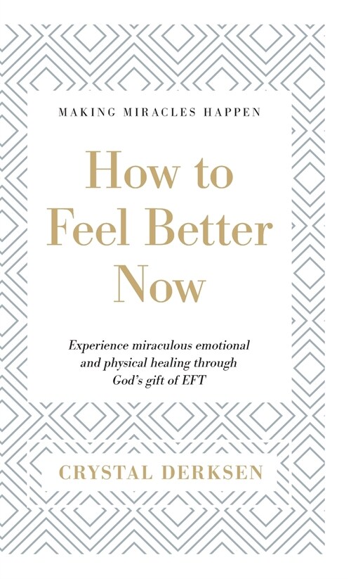 How to Feel Better Now: Experience miraculous emotional and physical healing through Gods gift of EFT (Hardcover)