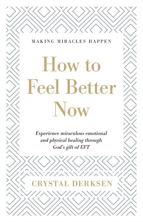 How to Feel Better Now: Experience miraculous emotional and physical healing through Gods gift of EFT (Paperback)