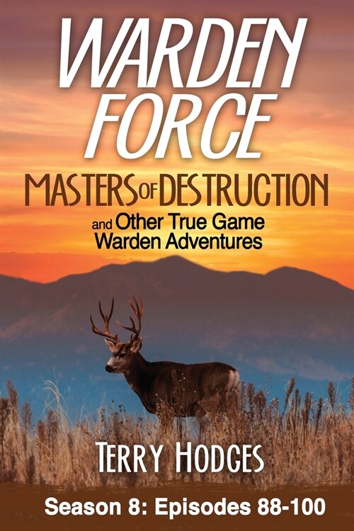 Warden Force: Masters of Destruction and Other True Game Warden Adventures: Episodes 88-100 (Paperback)