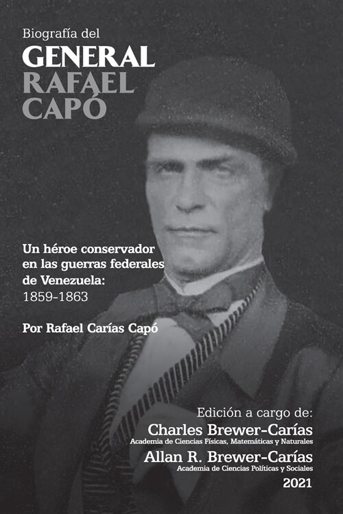 BIOGRAF? DEL GENERAL RAFAEL CAP? Un h?oe conservador en las guerras federales de Venezuela 1859-1863 (Paperback)