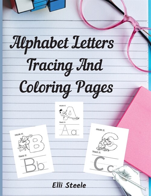 Alphabet Letters Tracing And Coloring Pages: Letter Tracing And Coloring for Kids Ages +3, Toddler Learning Activities (Paperback)