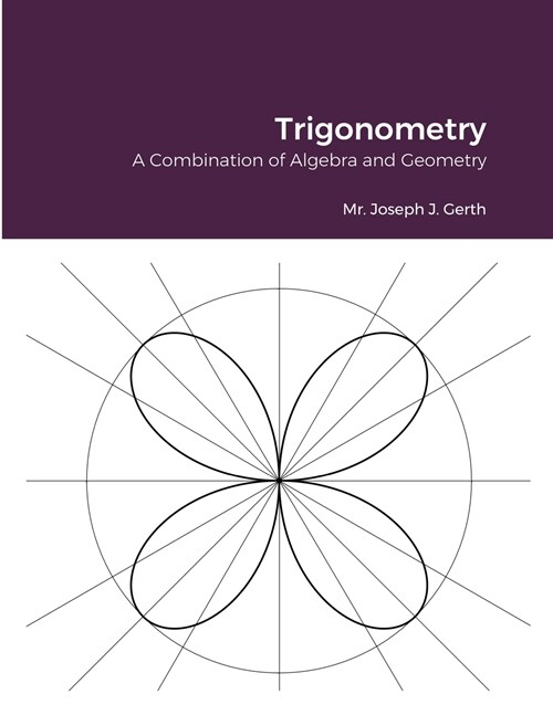 Trigonometry: A Combination of Algebra and Geometry (Paperback)