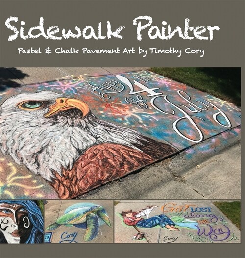 Sidewalk Painter: Pastel & Chalk Pavement Art by Timothy Cory (Hardcover)