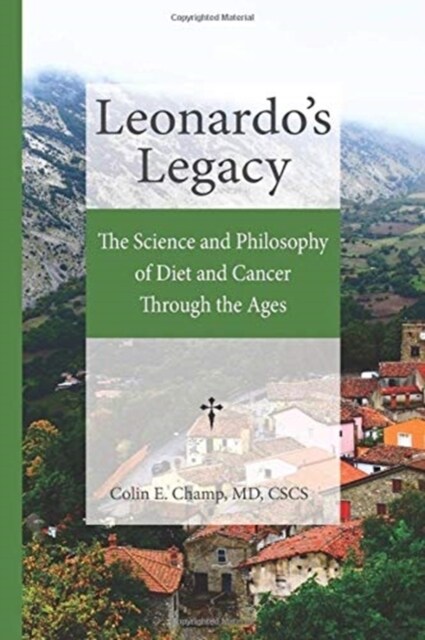 Leonardos Legacy: The Science and Philosophy of Diet and Cancer Through the Ages (Hardcover)