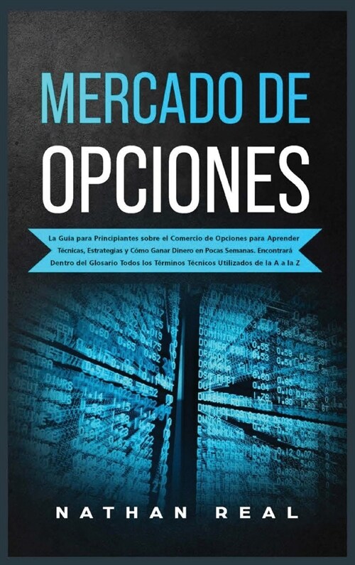 Mercado de Opciones: La Gu? para Principiantes sobre el Comercio de Opciones para Aprender T?nicas, Estrategias y C?o Ganar Dinero en Po (Hardcover)