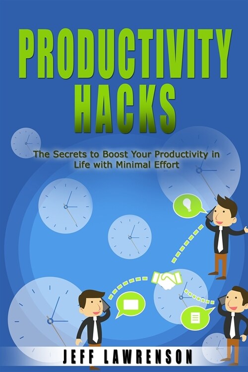 Productivity Hacks: The Secrets to Boost Your Productivity in Life with Minimal Effort (Paperback)