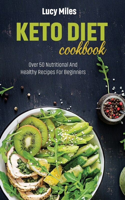 Keto Diet Cookbook: Over 50 Nutritional And Healthy Recipes For Beginners (Hardcover)