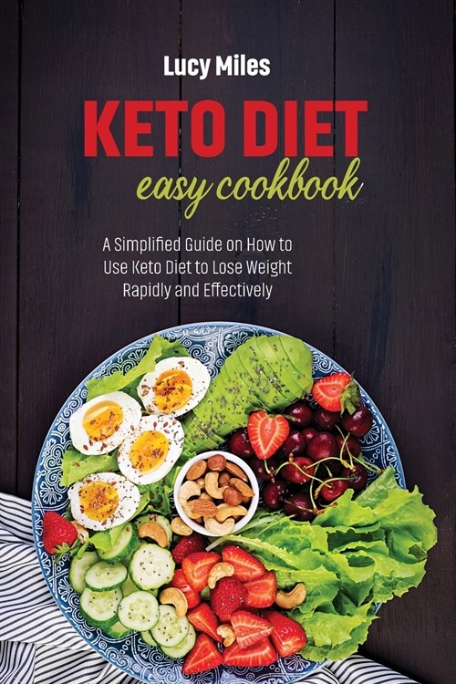 Keto Diet Easy Cookbook: A Simplified Guide on How to Use Keto Diet to Lose Weight Rapidly and Effectively (Paperback)