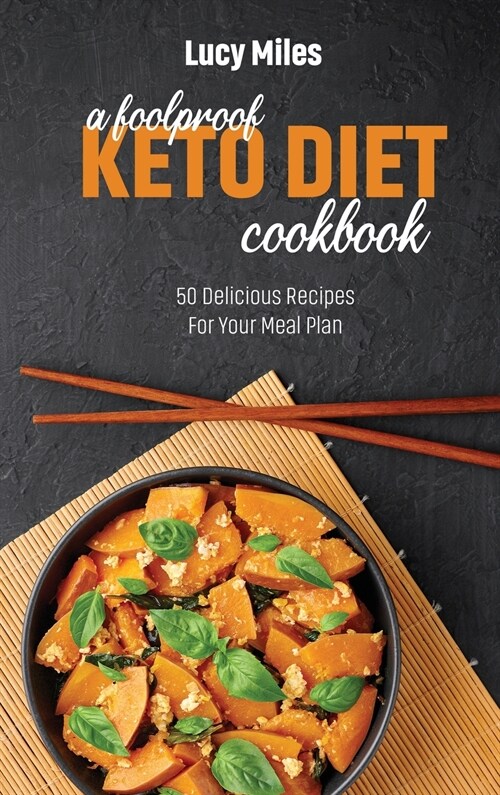 A Foolproof Keto Diet Cookbook: 50 Delicious Recipes For Your Meal Plan (Hardcover)