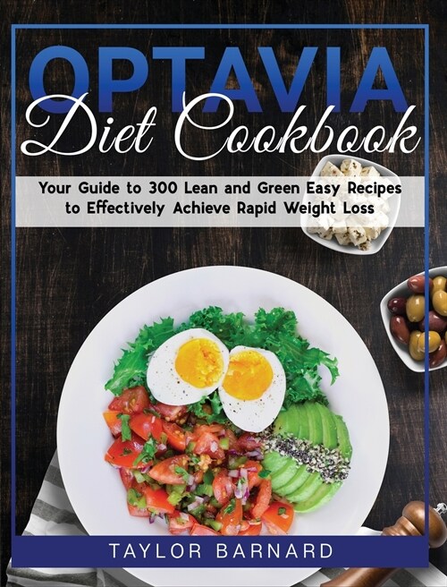 Optavia Diet Cookbook: Your Guide To 300 Lean And Green Easy Recipes To Effectively Achieve Rapid Weight Loss (Hardcover)