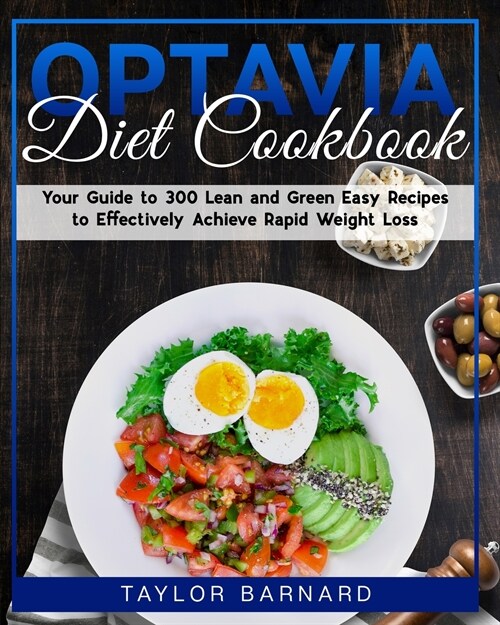 Optavia Diet Cookbook: Your Guide To 300 Lean And Green Easy Recipes To Effectively Achieve Rapid Weight Loss (Paperback)