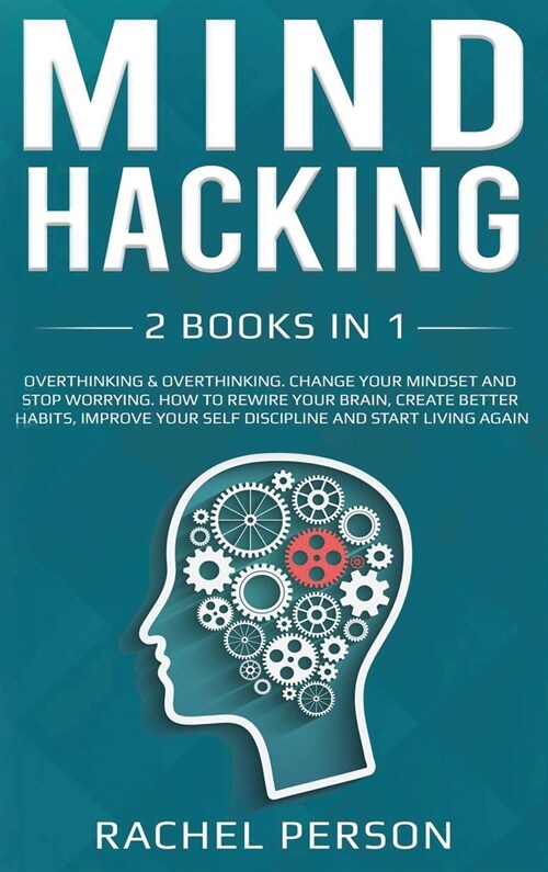 Mind Hacking: Change your Mindset and Stop Worrying. How to Rewire your Brain, Create Better Habits, Improve your Self Discipline an (Hardcover)