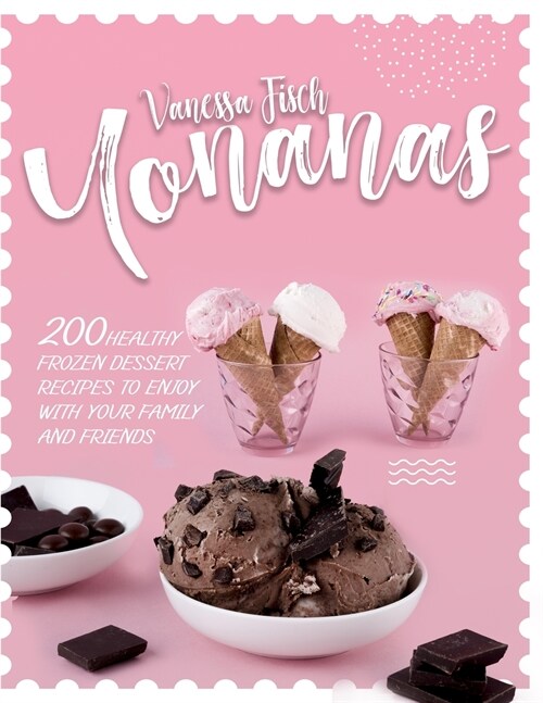 Yonanas: 200+ Healthy Frozen Dessert Recipes to Enjoy with Your Family and Friends (Paperback)