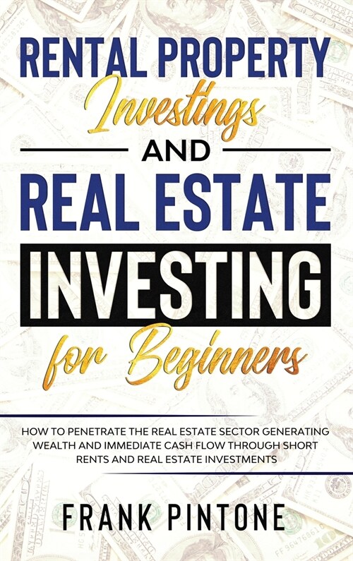 Rental Property Investing and Real Estate Investing for Beginners: How to penetrate the real estate sector generating wealth and immediate cash flow t (Hardcover)