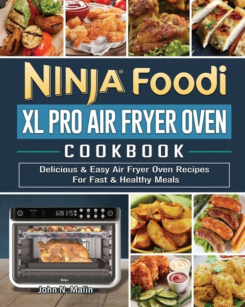 Ninja Foodi XL Pro Air Fryer Oven Cookbook: Delicious & Easy Air Fryer Oven Recipes For Fast & Healthy Meals (Paperback)