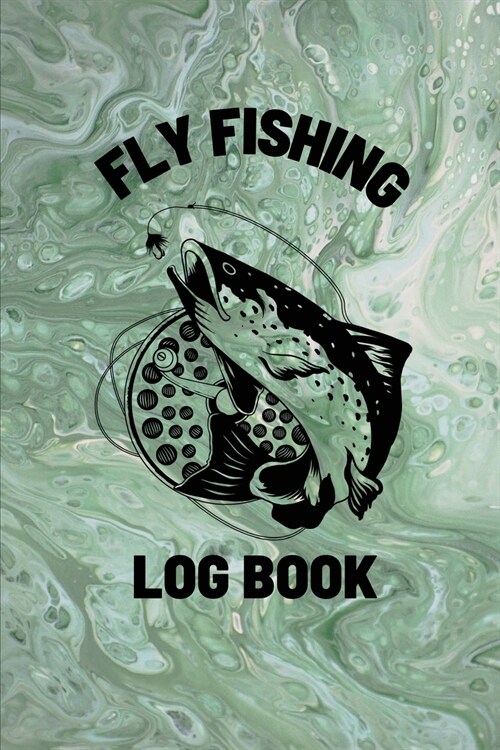 Fly Fishing Log Book: Anglers Notebook For Tracking Weather Conditions, Fish Caught, Flies Used, Fisherman Journal For Recording Catches, Ha (Paperback)