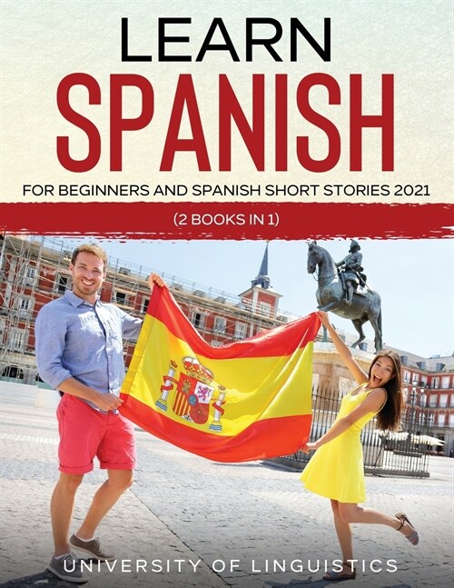 Learn Spanish For Beginners AND Spanish Short Stories 2021: (2 Books IN 1) (Paperback)