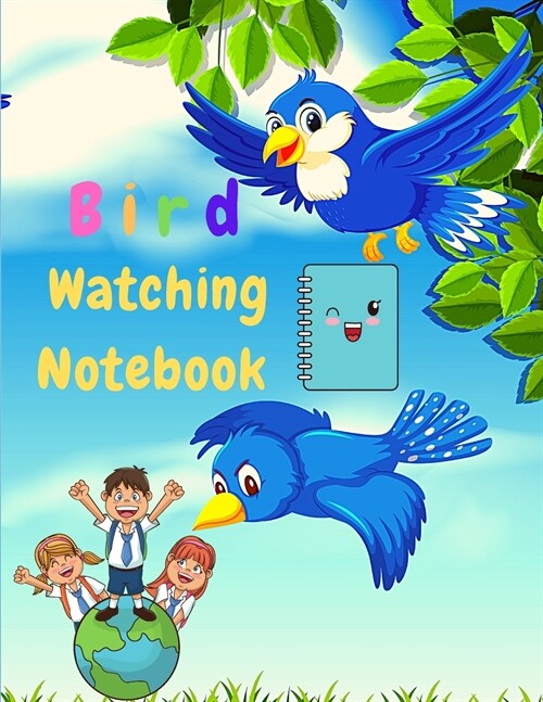 Bird Watching Notebook - Bird Watching Notebook For Kids, Beginner Bird Watching Log Book, Children Record Notebook Bird Watching Log, Logbook Journal (Paperback)