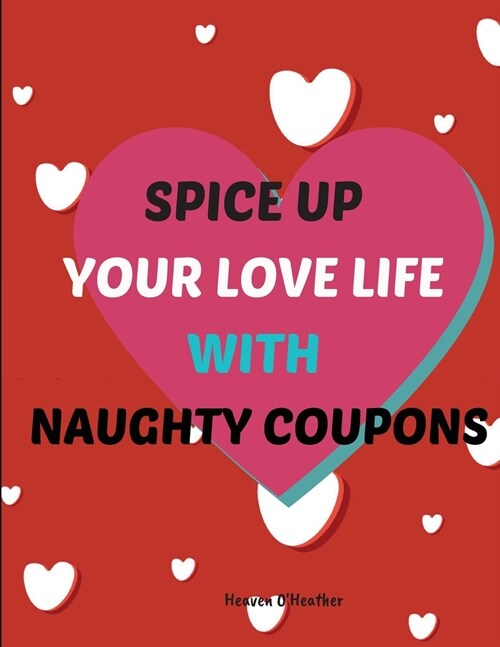 Spice up Your LOVE LIFE with Naughty Coupons: Blank coupon book to fill in for Him and Her (Paperback)