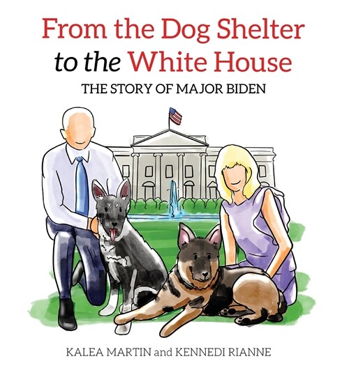 From the Dog Shelter to the White House: The Story of Major Biden (Hardcover)