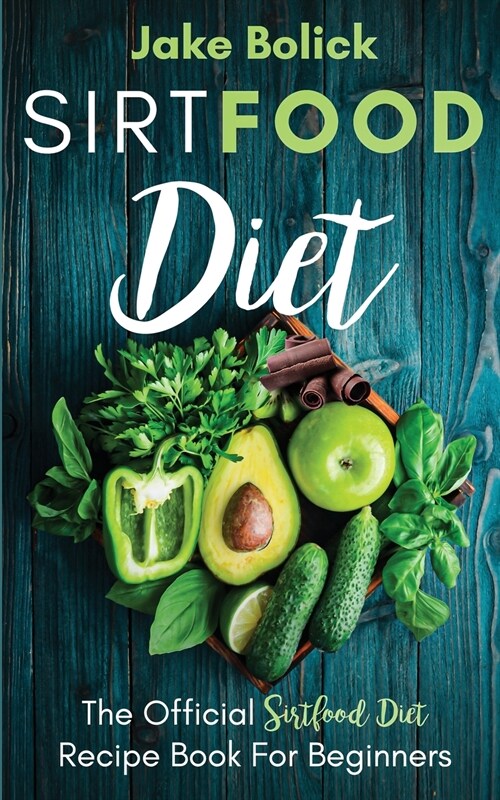 Sirtfood Diet The Official Sirtfood Diet Recipe Book For Beginners (Paperback)