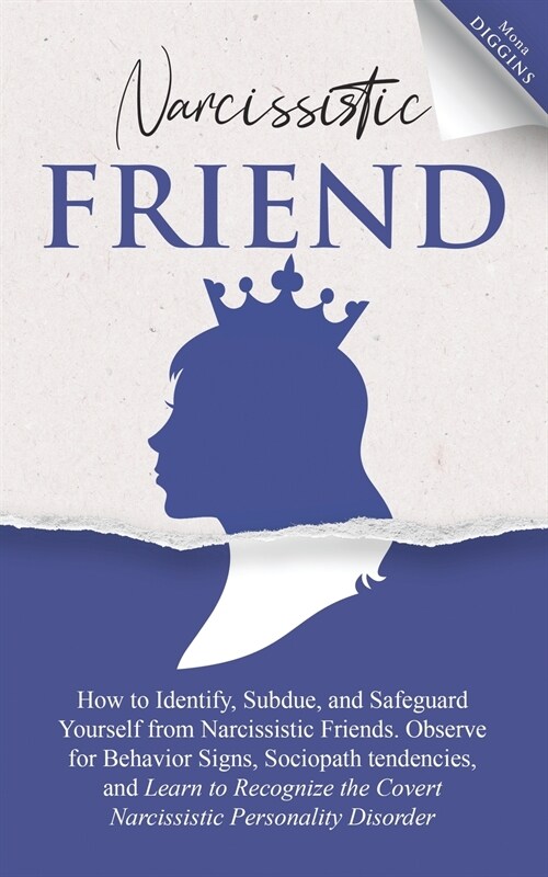 Narcissistic Friend How to Identify, Subdue, and Safeguard Yourself from Narcissistic Friends. Observe for Behavior Signs, Sociopath tendencies, and L (Paperback)