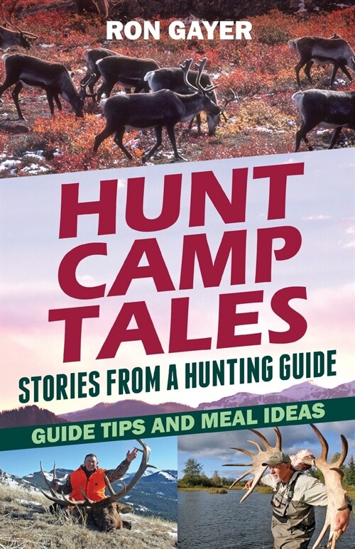 Hunt Camp Tales - stories from a hunting guide: Guide Tips and Meal Ideas (Paperback)