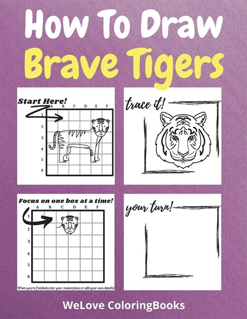 How To Draw Brave Tigers: A Step-by-Step Drawing and Activity Book for Kids to Learn to Draw Brave Tigers (Paperback)