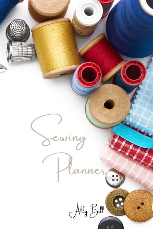 Sewing Planner: Sewing Journal, Sewing Organizer, Sewing Planner for Projects, Sewing Notebook, Sewing Tracker, A Guided Journal to Re (Paperback)