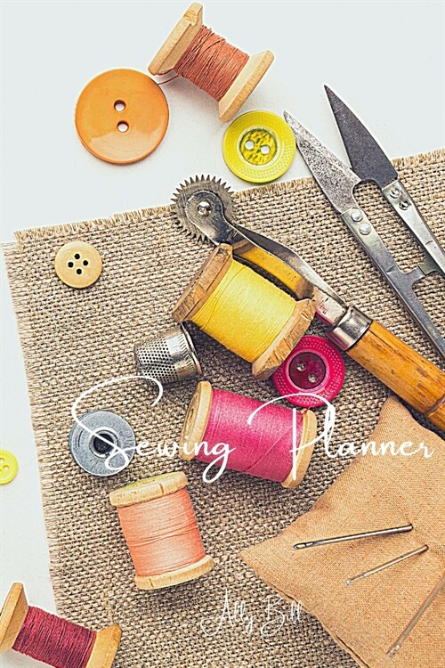 Sewing Planner: Sewing Journal, Sewing Organizer, Sewing Planner for Projects, Sewing Notebook, Sewing Tracker, A Guided Journal to Re (Paperback)