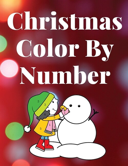 Christmas Color by Number - Activity Book for Kids Ages 4-8. Santa and his Friends in the colors You choose (Paperback)