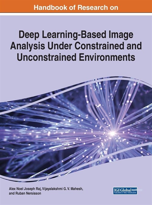 Handbook of Research on Deep Learning-Based Image Analysis Under Constrained and Unconstrained Environments (Hardcover)