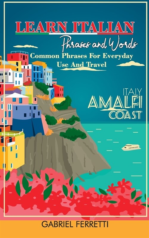 Learn Italian Phrases and Words: Common Phrases For Everyday Use And Travel (Paperback)