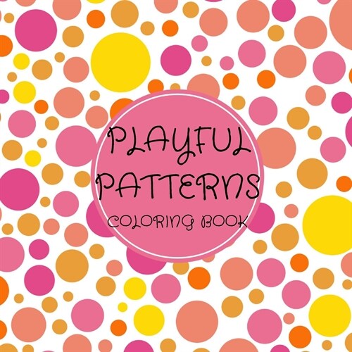 Playful Patterns Coloring Book: For Kids ages 6-8, 9-12 (Coloring Books for Kids) (Paperback)
