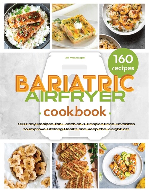The Bariatric Air Fryer Cookbook: 160 Easy Recipes for Healthier and Crispier Fried Favorites to Improve Lifelong Health (Paperback)
