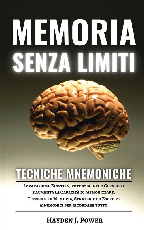 Memoria Senza Limiti e Tecniche Mnemoniche: Impara come Einstein, potenzia il tuo Cervello e aumenta la Capacit?di Memorizzare. Tecniche di Memoria, (Paperback)