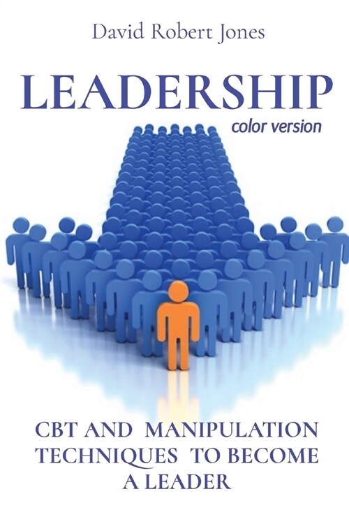 LEADERSHIP (color version): CBT and Manipulation Techniques to Become a Leader (Paperback)