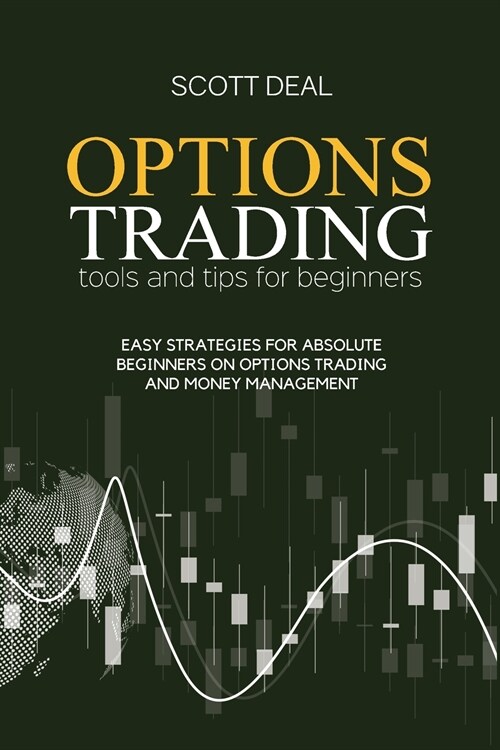 Options Trading Tools And Tips For Beginners: Easy Strategies For Absolute Beginners On Options Trading And Money Management (Paperback)