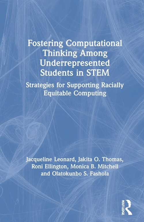 Fostering Computational Thinking Among Underrepresented Students in STEM : Strategies for Supporting Racially Equitable Computing (Hardcover)