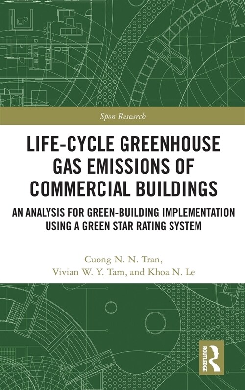 Life-Cycle Greenhouse Gas Emissions of Commercial Buildings : An Analysis for Green-Building Implementation Using A Green Star Rating System (Hardcover)