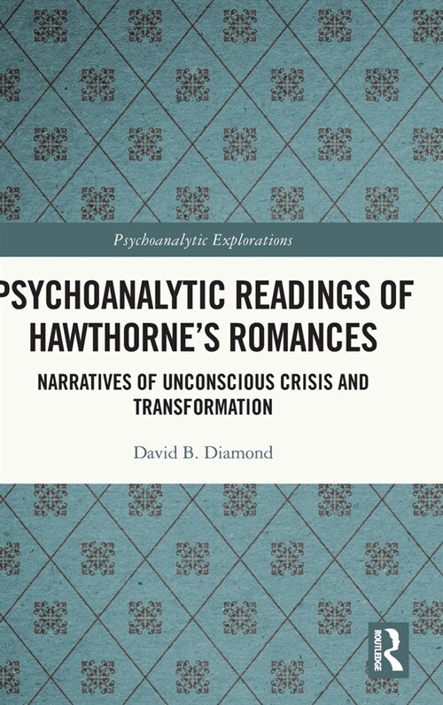 Psychoanalytic Readings of Hawthorne’s Romances : Narratives of Unconscious Crisis and Transformation (Hardcover)