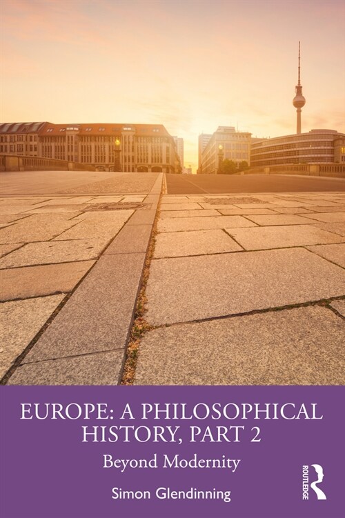 Europe: A Philosophical History, Part 2 : Beyond Modernity (Paperback)