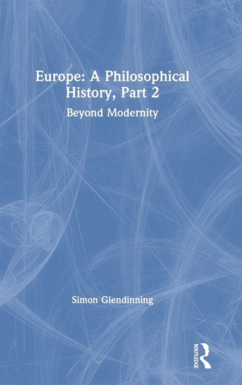 Europe: A Philosophical History, Part 2 : Beyond Modernity (Hardcover)