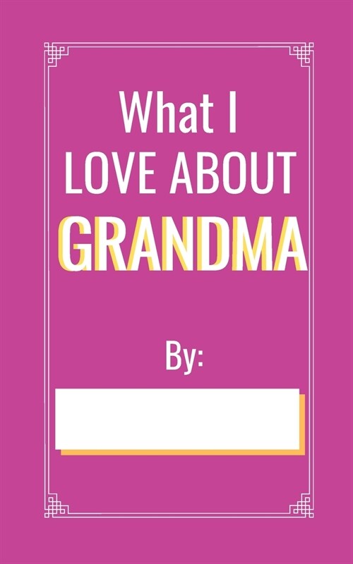 What I love About Grandma: Perfect Gif for your Grandma birthday // Fill in the blank book (Paperback)