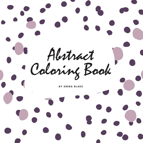 Abstract Patterns Coloring Book for Teens and Young Adults (8.5x8.5 Coloring Book / Activity Book) (Paperback)