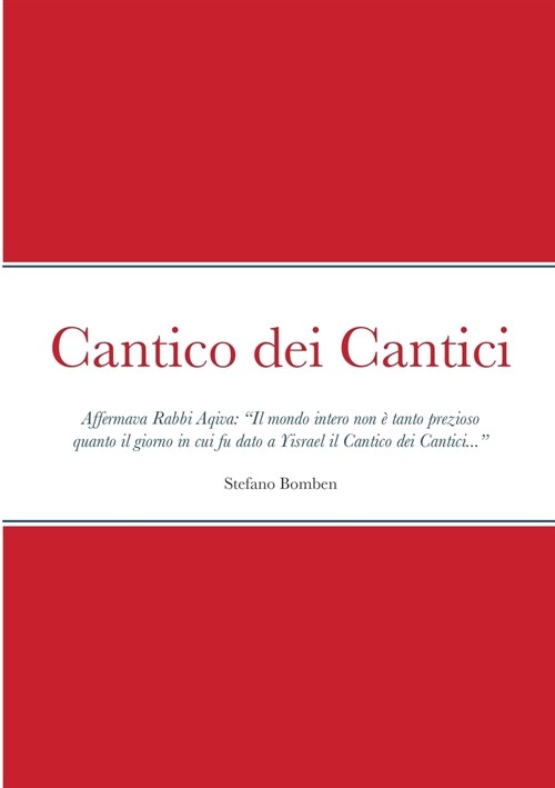 Cantico dei Cantici: Affermava Rabbi Aqiva: Il mondo intero non ?tanto prezioso quanto il giorno in cui fu dato a Yisrael il Cantico dei C (Paperback)