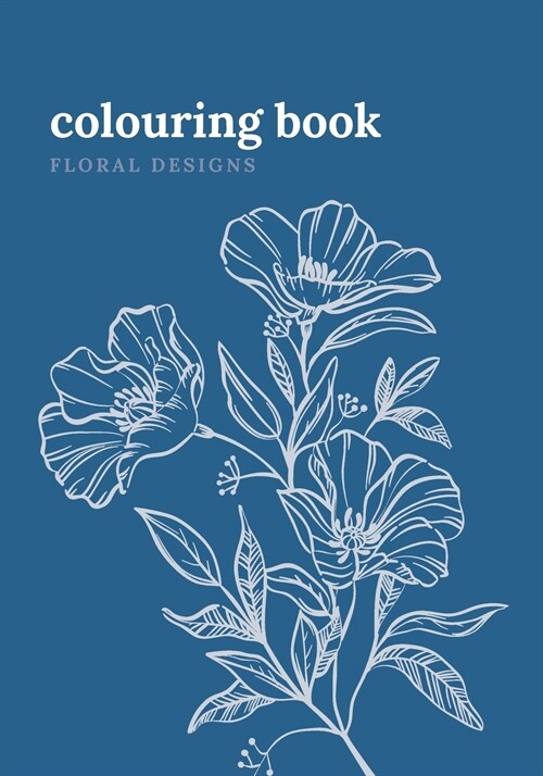 Colouring Book. Floral Designs: Adult Colouring Book with Floral Designs for Relaxation. 7x10 Inches, 120 pages. (Paperback)