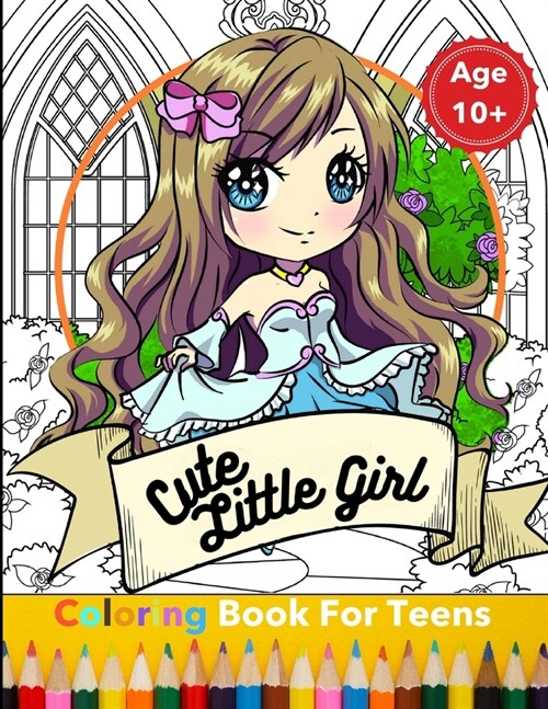 Cute Little Girl Coloring Book For Teens: A Perfect Gift for Girls To Give Free Rein to Their Creativity - Detailed Drawings Of Cute Little Cartoon Gi (Paperback)