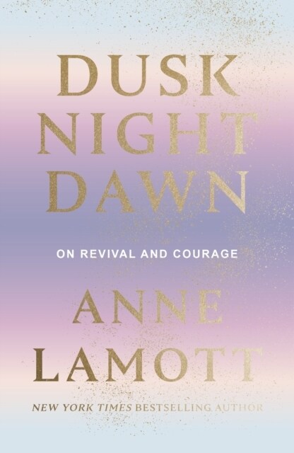 Dusk Night Dawn : On Revival and Courage (Hardcover)